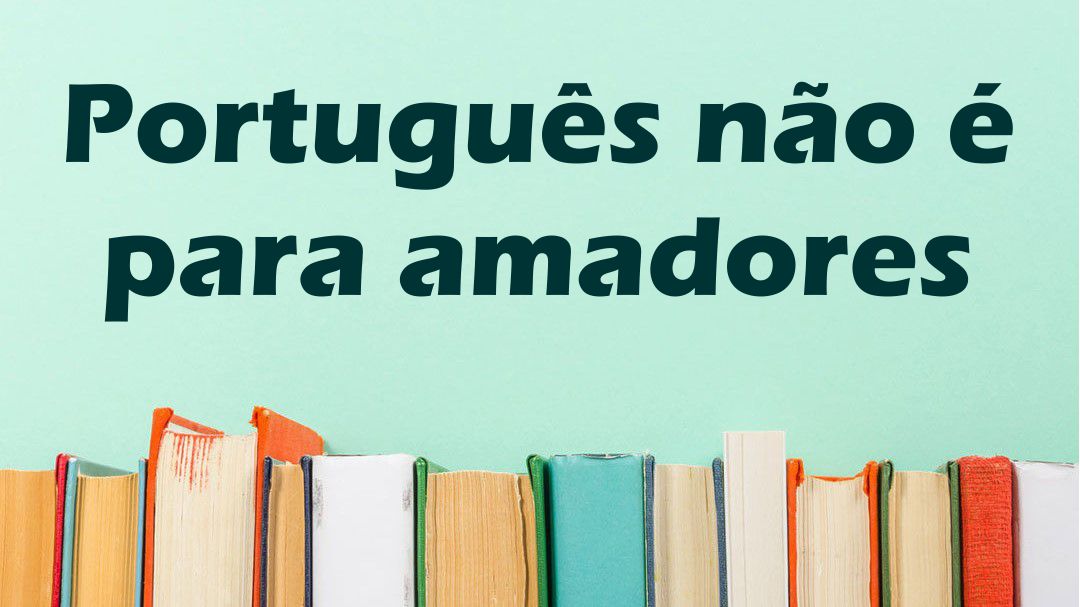 Português Não É Para Amadores